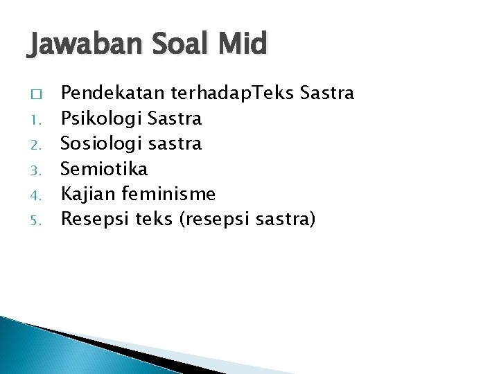 Jawaban Soal Mid � 1. 2. 3. 4. 5. Pendekatan terhadap. Teks Sastra Psikologi