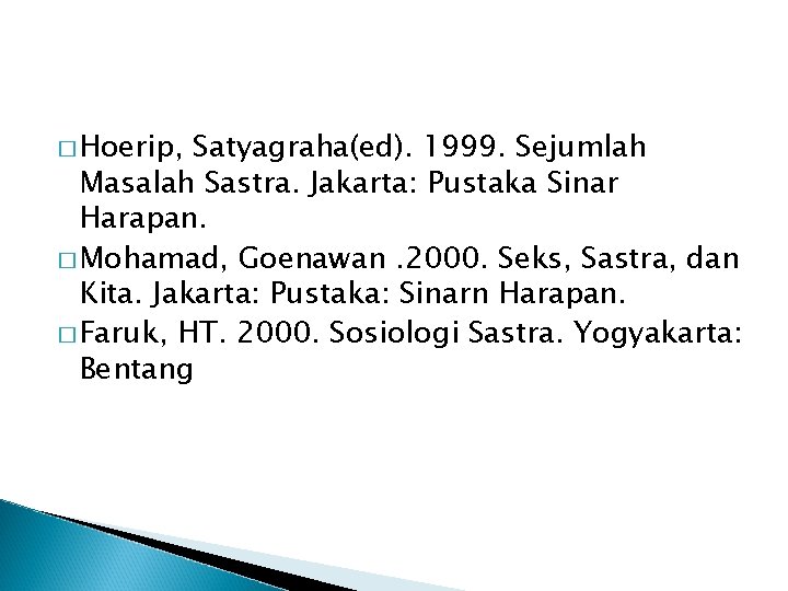 � Hoerip, Satyagraha(ed). 1999. Sejumlah Masalah Sastra. Jakarta: Pustaka Sinar Harapan. � Mohamad, Goenawan.