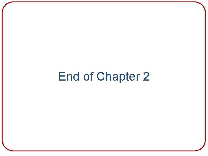 End of Chapter 2 