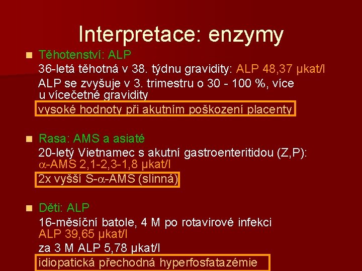 Interpretace: enzymy Těhotenství: ALP 36 -letá těhotná v 38. týdnu gravidity: ALP 48, 37