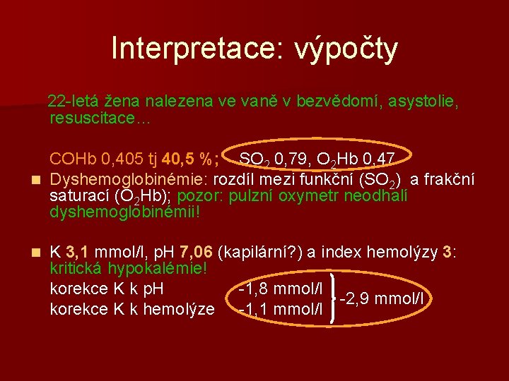 Interpretace: výpočty 22 -letá žena nalezena ve vaně v bezvědomí, asystolie, resuscitace… COHb 0,