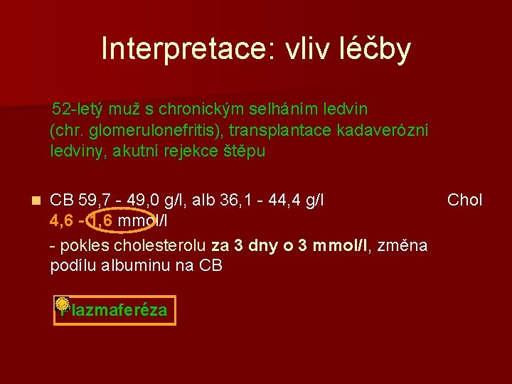 Interpretace: vliv léčby 52 -letý muž s chronickým selháním ledvin (chr. glomerulonefritis), transplantace kadaverózní