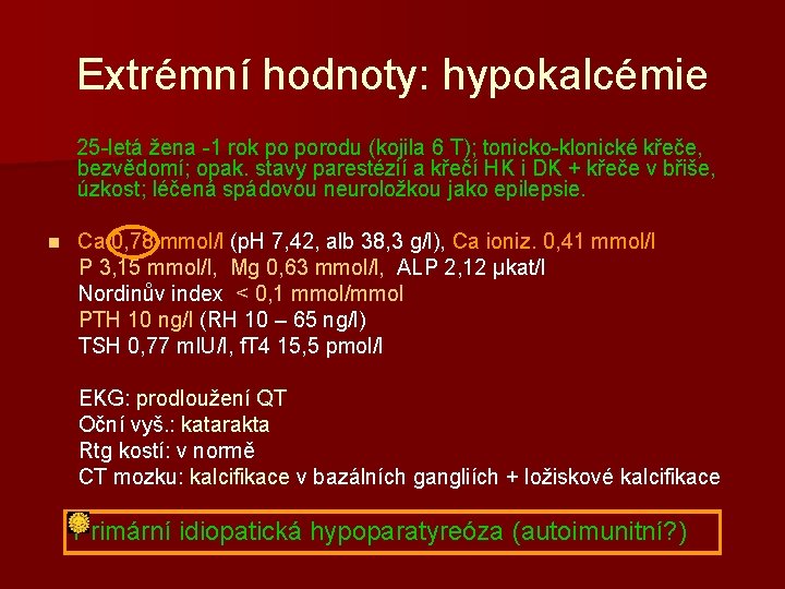 Extrémní hodnoty: hypokalcémie 25 -letá žena -1 rok po porodu (kojila 6 T); tonicko-klonické