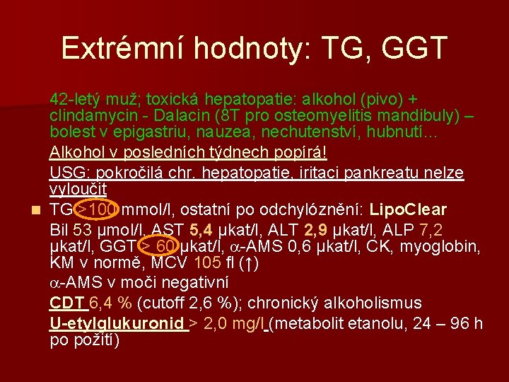 Extrémní hodnoty: TG, GGT 42 -letý muž; toxická hepatopatie: alkohol (pivo) + clindamycin -