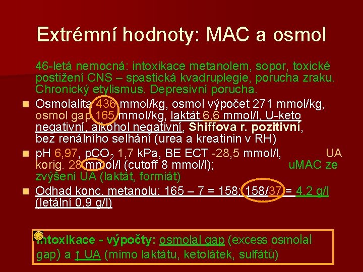 Extrémní hodnoty: MAC a osmol 46 -letá nemocná: intoxikace metanolem, sopor, toxické postižení CNS