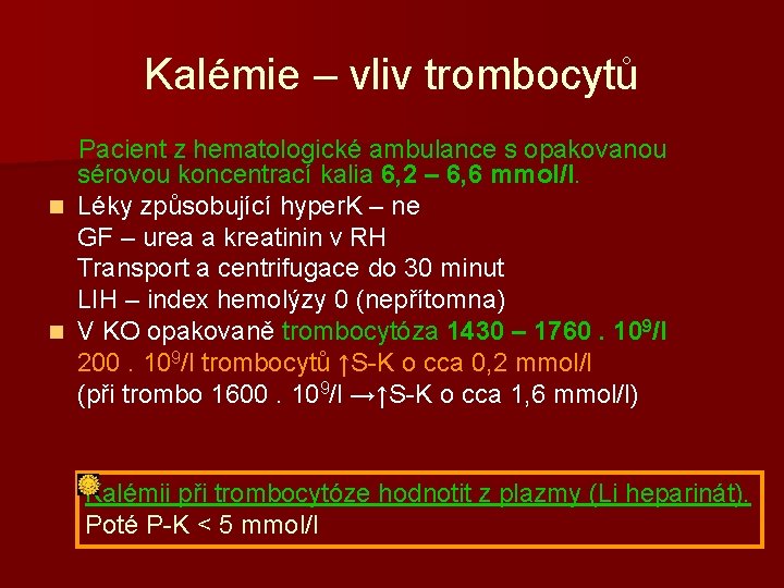 Kalémie – vliv trombocytů Pacient z hematologické ambulance s opakovanou sérovou koncentrací kalia 6,