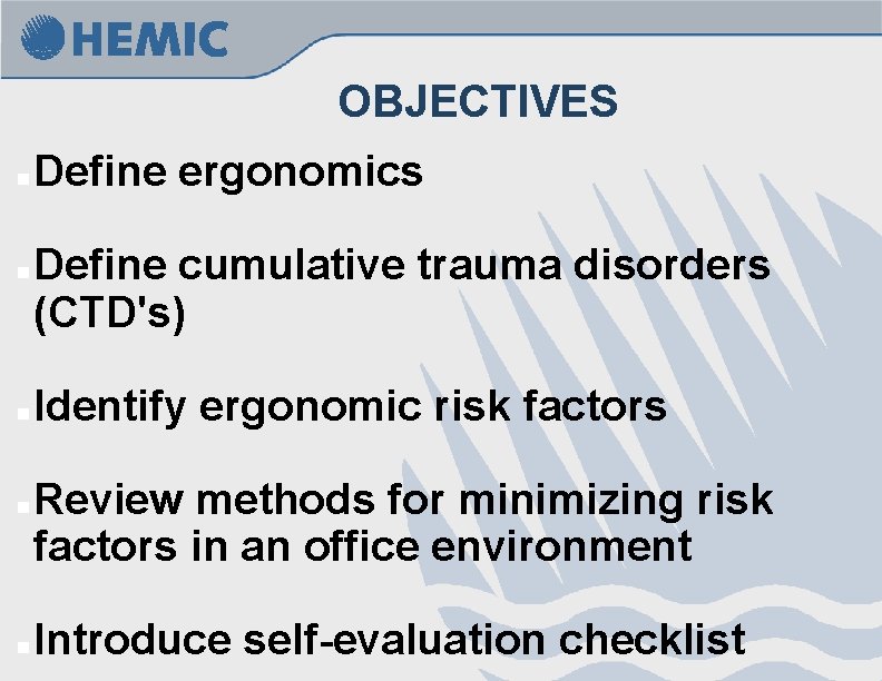 OBJECTIVES n n n Define ergonomics Define cumulative trauma disorders (CTD's) Identify ergonomic risk