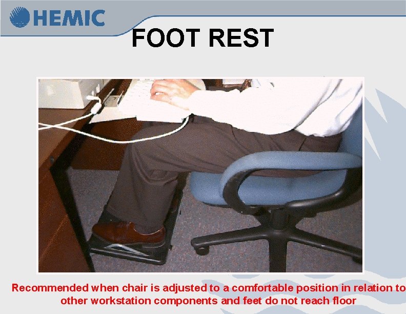 FOOT REST Recommended when chair is adjusted to a comfortable position in relation to