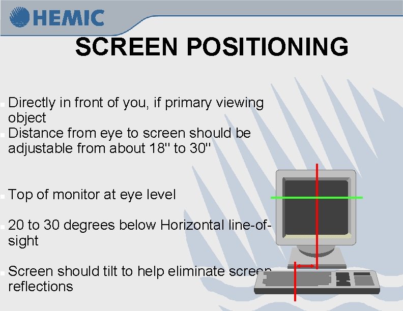 SCREEN POSITIONING Directly in front of you, if primary viewing object n Distance from