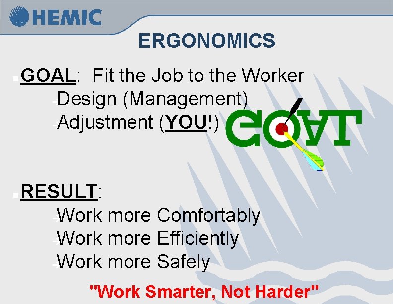 ERGONOMICS n n GOAL: Fit the Job to the Worker è Design (Management) è