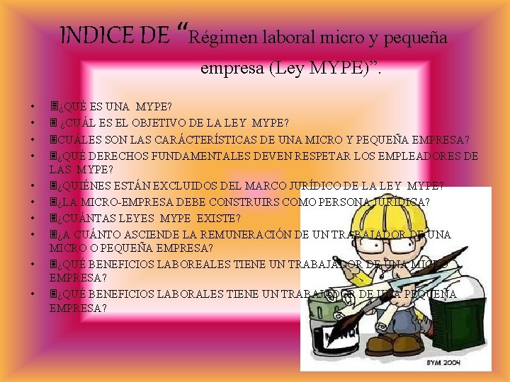 INDICE DE “Régimen laboral micro y pequeña empresa (Ley MYPE)”. • ¿QUÉ ES UNA