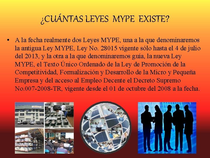 ¿CUÁNTAS LEYES MYPE EXISTE? • A la fecha realmente dos Leyes MYPE, una a