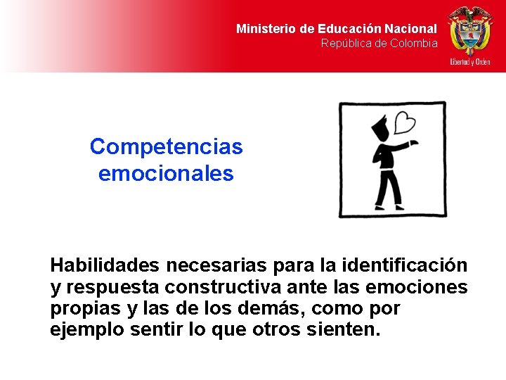 Ministerio de Educación Nacional República de Colombia Competencias emocionales Habilidades necesarias para la identificación Ministerio de Educación Nacional República de Colombia Competencias emocionales Habilidades necesarias para la identificación
