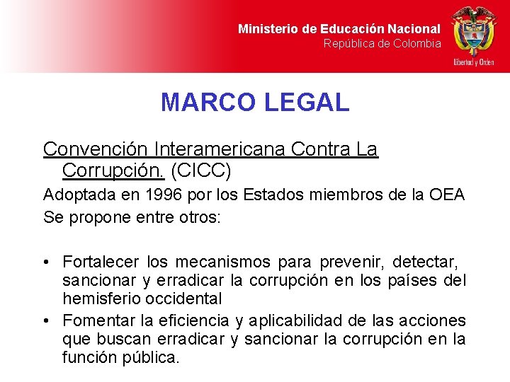 Ministerio de Educación Nacional República de Colombia MARCO LEGAL Convención Interamericana Contra La Corrupción. Ministerio de Educación Nacional República de Colombia MARCO LEGAL Convención Interamericana Contra La Corrupción.
