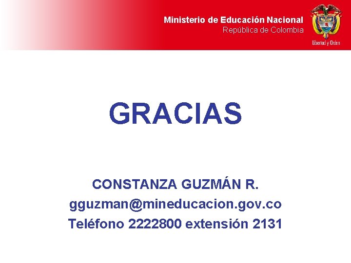 Ministerio de Educación Nacional República de Colombia GRACIAS CONSTANZA GUZMÁN R. gguzman@mineducacion. gov. co