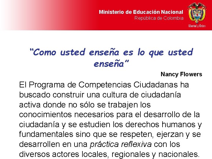 Ministerio de Educación Nacional República de Colombia “Como usted enseña es lo que usted Ministerio de Educación Nacional República de Colombia “Como usted enseña es lo que usted