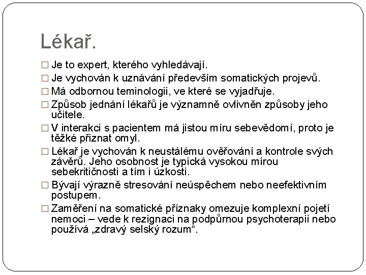 Lékař. � Je to expert, kterého vyhledávají. � Je vychován k uznávání především somatických