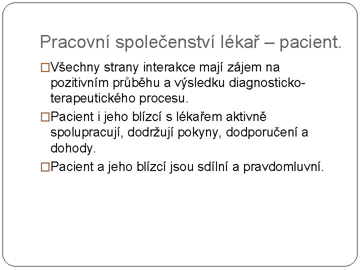 Pracovní společenství lékař – pacient. �Všechny strany interakce mají zájem na pozitivním průběhu a