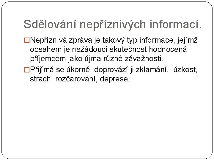 Sdělování nepříznivých informací. �Nepříznivá zpráva je takový typ informace, jejímž obsahem je nežádoucí skutečnost