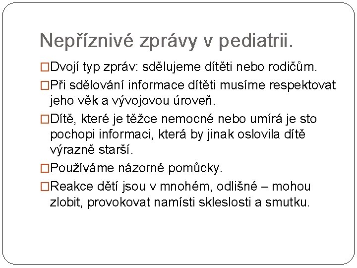 Nepříznivé zprávy v pediatrii. �Dvojí typ zpráv: sdělujeme dítěti nebo rodičům. �Při sdělování informace