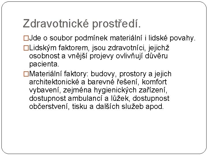 Zdravotnické prostředí. �Jde o soubor podmínek materiální i lidské povahy. �Lidským faktorem, jsou zdravotníci,