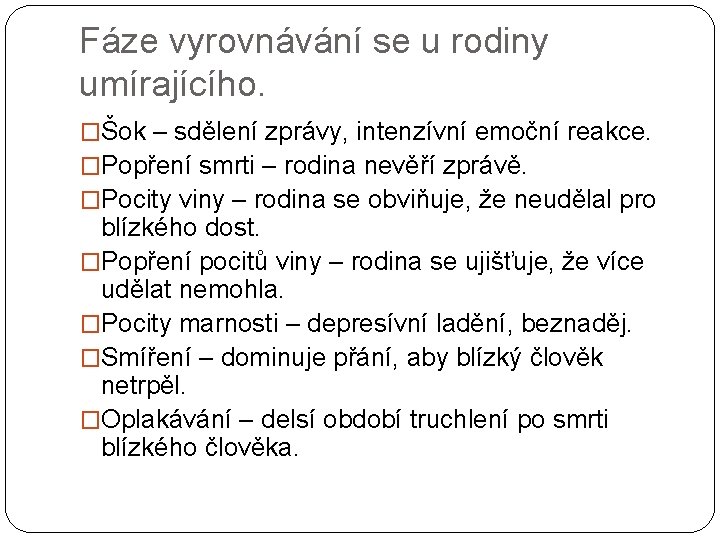 Fáze vyrovnávání se u rodiny umírajícího. �Šok – sdělení zprávy, intenzívní emoční reakce. �Popření