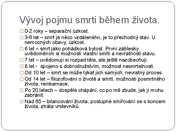 Vývoj pojmu smrti během života. � 0 -2 roky – separační úzkost. � 3