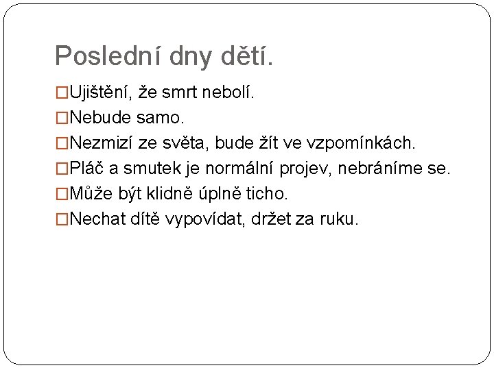 Poslední dny dětí. �Ujištění, že smrt nebolí. �Nebude samo. �Nezmizí ze světa, bude žít