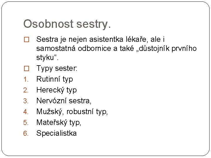 Osobnost sestry. � Sestra je nejen asistentka lékaře, ale i samostatná odbornice a také