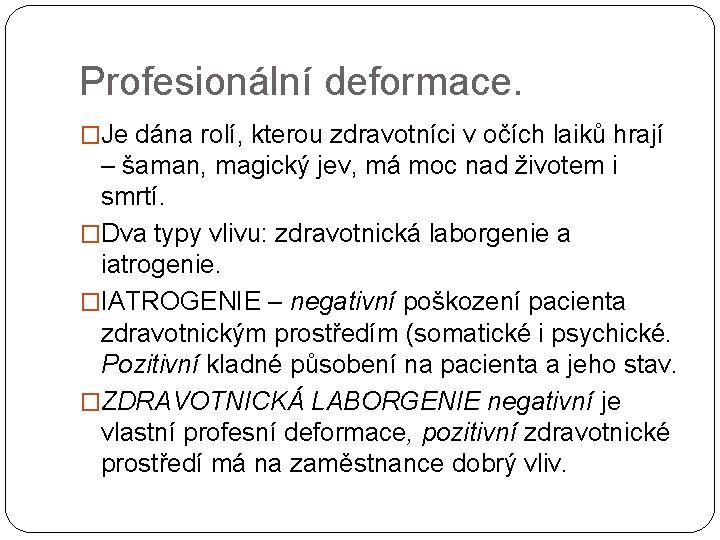 Profesionální deformace. �Je dána rolí, kterou zdravotníci v očích laiků hrají – šaman, magický