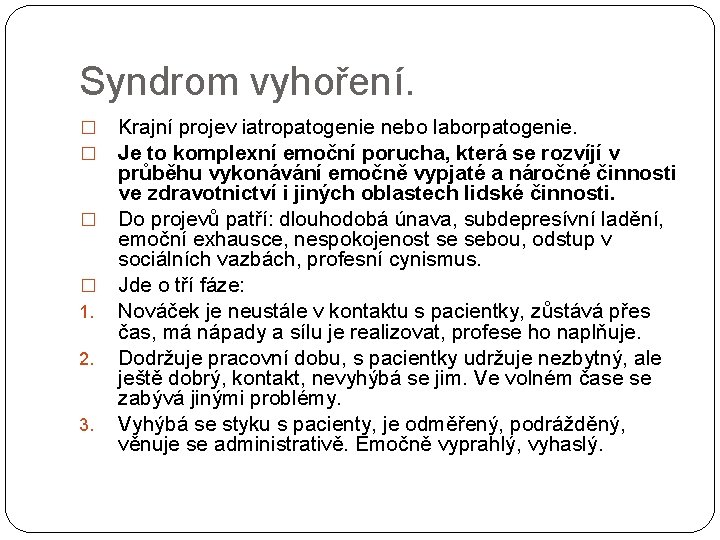 Syndrom vyhoření. Krajní projev iatropatogenie nebo laborpatogenie. Je to komplexní emoční porucha, která se