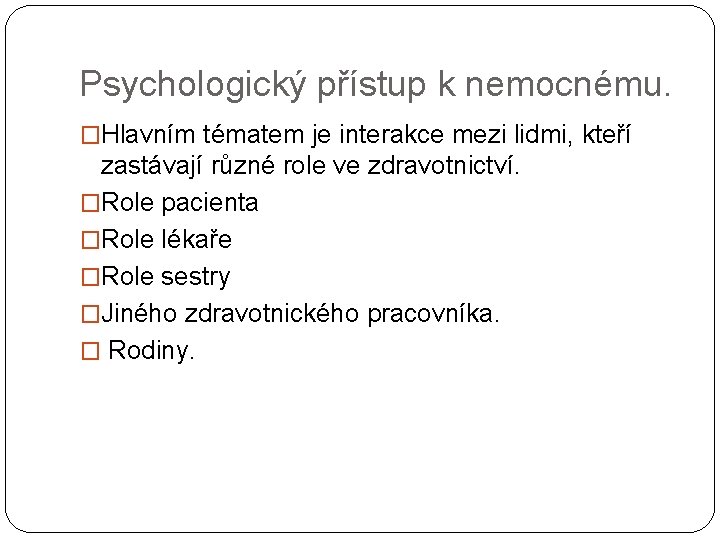 Psychologický přístup k nemocnému. �Hlavním tématem je interakce mezi lidmi, kteří zastávají různé role