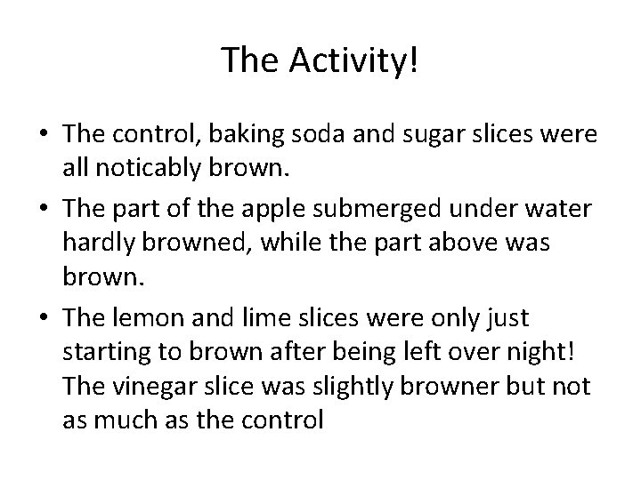 The Activity! • The control, baking soda and sugar slices were all noticably brown.