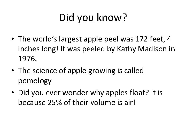 Did you know? • The world’s largest apple peel was 172 feet, 4 inches