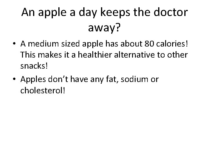 An apple a day keeps the doctor away? • A medium sized apple has