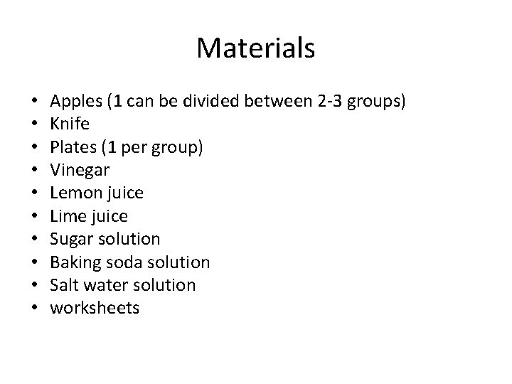 Materials • • • Apples (1 can be divided between 2 -3 groups) Knife