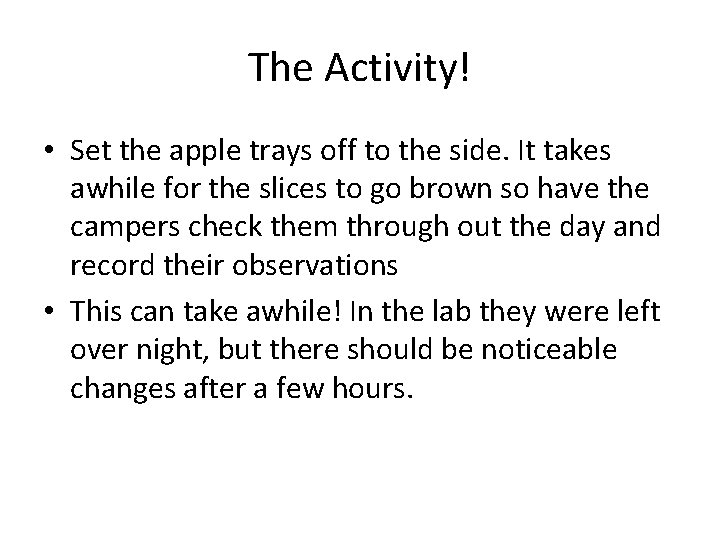 The Activity! • Set the apple trays off to the side. It takes awhile