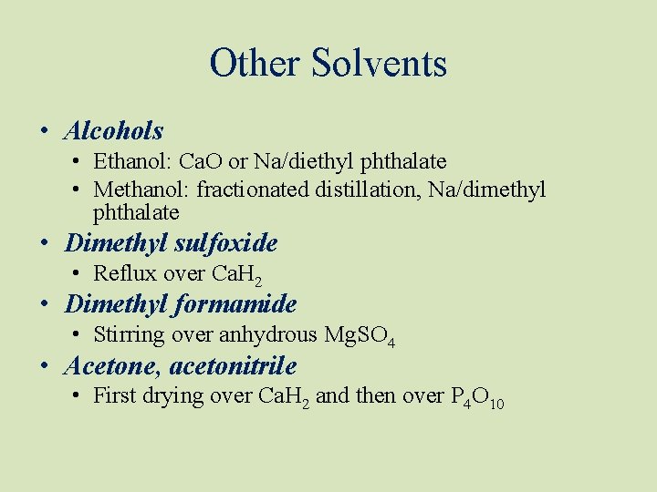 Other Solvents • Alcohols • Ethanol: Ca. O or Na/diethyl phthalate • Methanol: fractionated