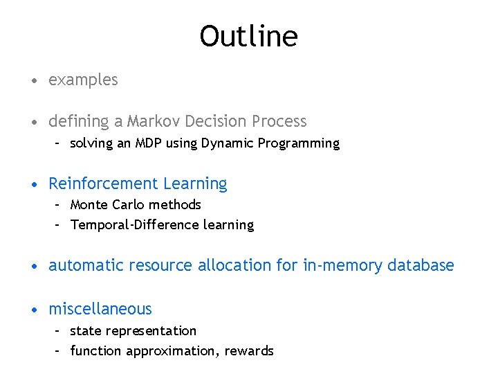 Outline • examples • defining a Markov Decision Process – solving an MDP using