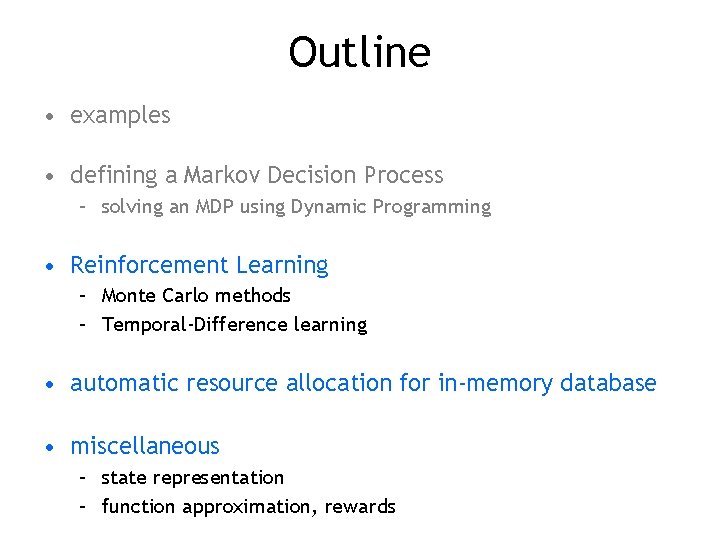 Outline • examples • defining a Markov Decision Process – solving an MDP using