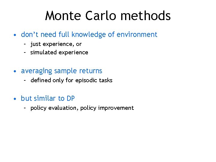 Monte Carlo methods • don’t need full knowledge of environment – just experience, or