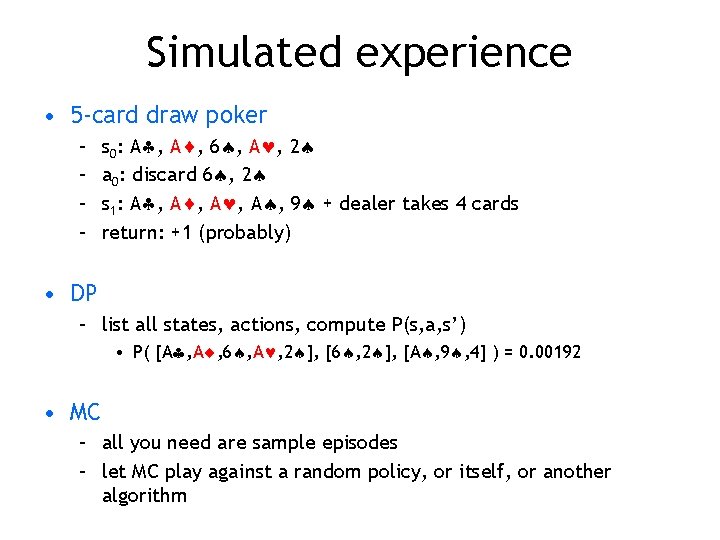 Simulated experience • 5 -card draw poker – – s 0: A , 6