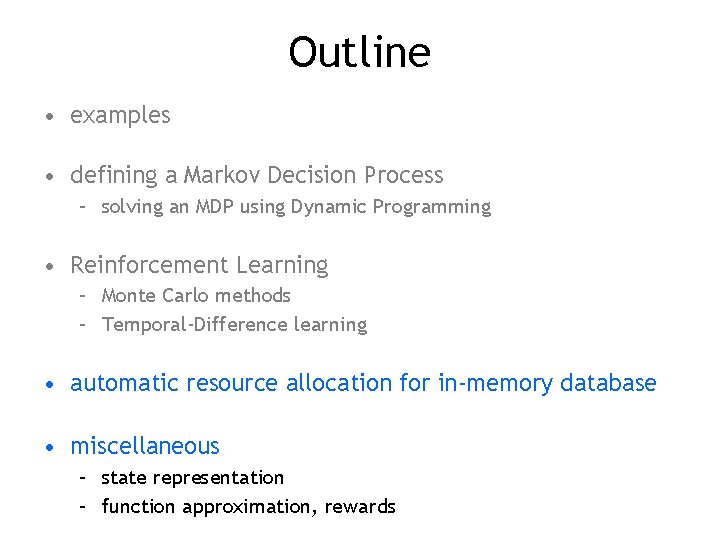 Outline • examples • defining a Markov Decision Process – solving an MDP using