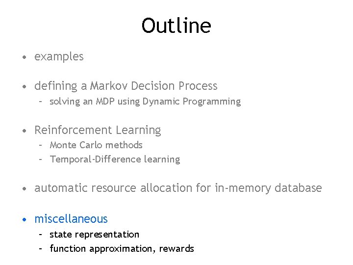 Outline • examples • defining a Markov Decision Process – solving an MDP using