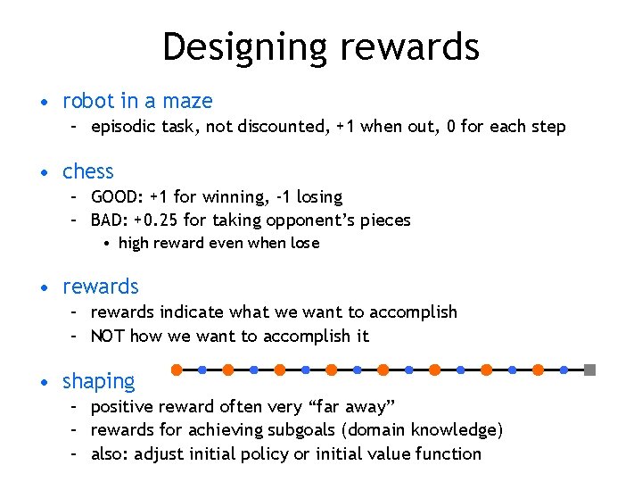 Designing rewards • robot in a maze – episodic task, not discounted, +1 when