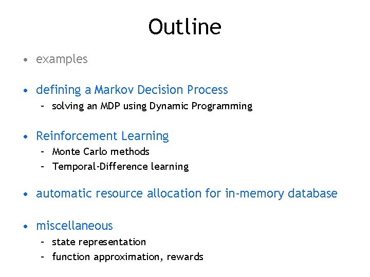 Outline • examples • defining a Markov Decision Process – solving an MDP using