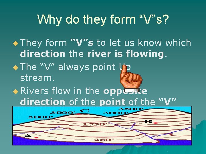 Why do they form “V”s? u They form “V”s to let us know which