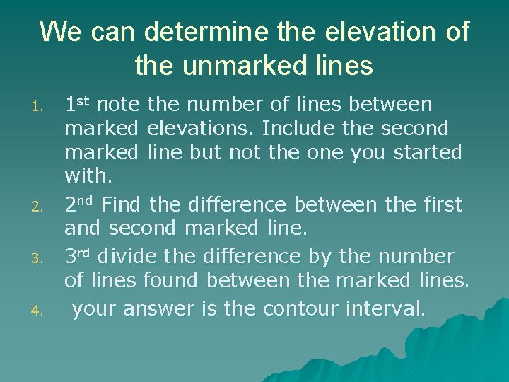 We can determine the elevation of the unmarked lines 1. 2. 3. 4. 1