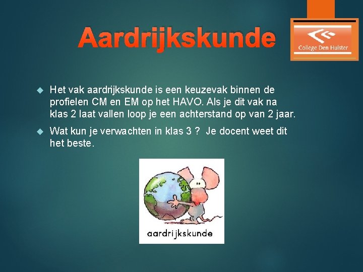 Aardrijkskunde Het vak aardrijkskunde is een keuzevak binnen de profielen CM en EM op