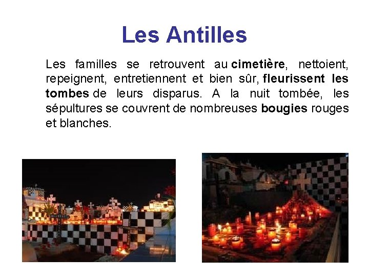 Les Antilles Les familles se retrouvent au cimetière, nettoient, repeignent, entretiennent et bien sûr,